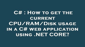 C# : How to get the current CPU/RAM/Disk usage in a C# web application using .NET CORE?