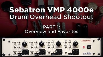 Sebatron VMP 4000e Preamp Drum Overhead Shootout - Overview and Favorites