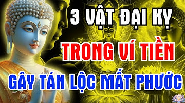 Lời Phật Dạy: 3 VẬT TRONG VÍ TIỀN Khiến Tiền Bạc Đội Nón Ra Đi, Vứt Bỏ Ngay Để Giữ Chặt Tài Lộc