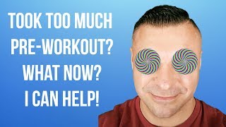 You Took Too Much Preworkout! - What Now?