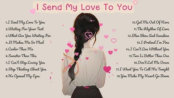 Thumbnail of I Send My Love To You🌸Songs Playlist🌻 Heartfelt Pop Love Song🍃Official Music Video🍁Song Lyrics