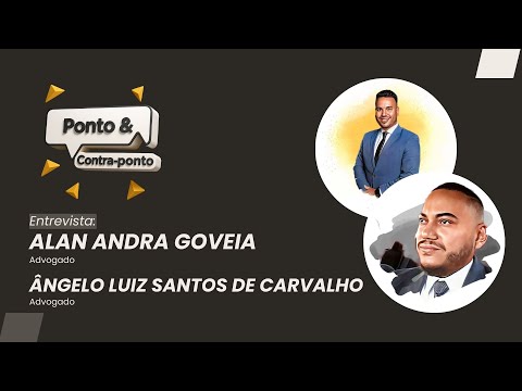 Ponto & Contraponto | Entrevista Dr. Alan Andra Goveia e Dr. Ângelo Luiz Santos de Carvalho