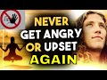 How To NEVER Get Angry or Upset AGAIN [VERY POWERFUL! MUST WATCH!!]