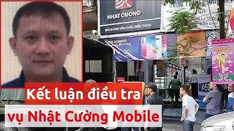Bộ Công an có kết luận điều tra vụ án Nhật Cường Mobile - PLO