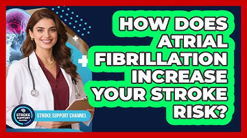 How Does Atrial Fibrillation Increase Your Stroke Risk? - Stroke Support Channel