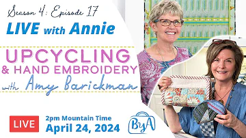 S4, Ep 17: Upcycling & Hand Embroidery with Amy Barickman (LIVE with Annie)