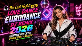 🎧 The Last Night Vol.5 🔥 Viral Eurodance DJ Remix 2026 | Ultimate Nostalgic Dance Party Anthem