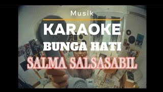 BUNGA HATI - SALMA SALSABIL | KARAOKE MUSIK