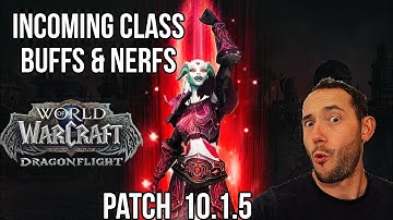 Incoming class BUFFS & NERFS - Dragonflight patch 10.1.5