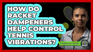 How Do Racket Dampeners Help Control Tennis Vibrations? - The Racket Xpert