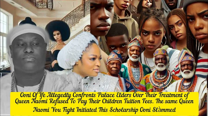 Ooni Of Ife Allegedly Confronts Palace Elders Over Treatment of Queen Naomi Refused To Pay  Tuition