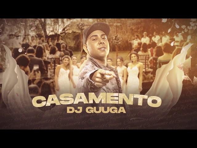 DJ GUUGA = CASAMENTO ((DJGUUGA)) class=