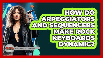 How Do Arpeggiators And Sequencers Make Rock Keyboards Dynamic? - Rock and Roll Wizards