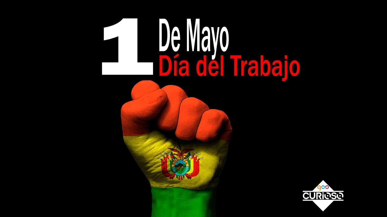 HISTORIA DEL DÍA DEL TRABAJADOR y dedicatoria al trabajador boliviano