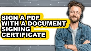 How to Sign a PDF with a Document Signing Certificate