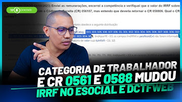 IRRF NO ESOCIAL E DCTFWEB: CATEGORIA DE TRABALHADOR E CR 0561 E 0588 - PERGUNTAS FREQUENTES