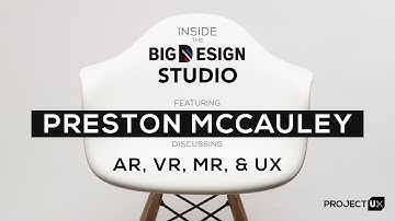 UX, VR & AR: Inside the Big Design Studio with Preston McCauley