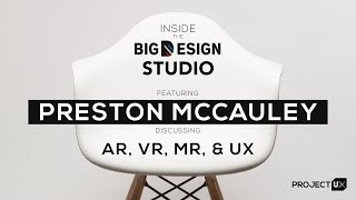 UX, VR & AR: Inside the Big Design Studio with Preston McCauley