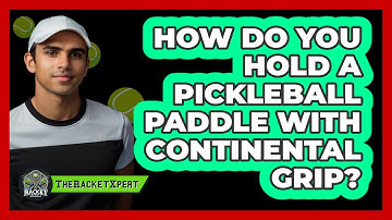 How Do You Hold A Pickleball Paddle With Continental Grip?