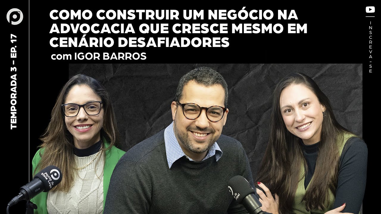 CONSTRUINDO NEGÓCIOS NA ADVOCACIA MESMO EM CENÁRIOS DESAFIADORES com IGOR BARROS