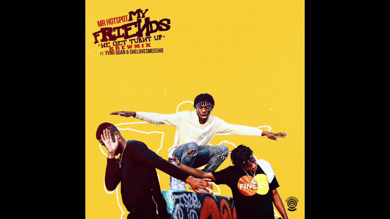 My Friends - Mr Hotspot x Yvng Quan x SheLovesMeechie Prod. By