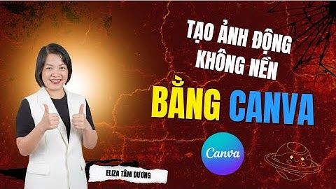 Tạo nhanh ảnh động không nền bằng phần mềm Canva