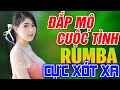 ĐẮP MỘ CUỘC TÌNH, TÀU ĐÊM NĂM CŨ RUMBA - LK Nhạc Trữ Tình Bolero Rumba Gái Xinh 2k Nhẹ Nhàng