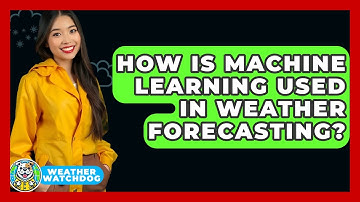 How Is Machine Learning Used In Weather Forecasting? - Weather Watchdog