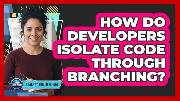 How Do Developers Isolate Code Through Branching?