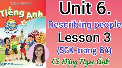 Tiếng Anh lớp 4 i-learn smart start | Unit 6. Describing people | Lesson 3 |Trang 84 | Cô Ánh
