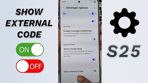 Galaxy S25/S25+/Ultra: How to Enable/Disable Show External Code