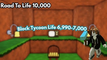 Life 6,990-7,000 || Block Tycoon Speedrun