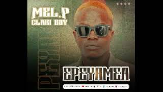 Mel P Claki Boy Epeyamea
