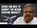 Decoding BIG Bull's Business STRATEGY to enter Indian Aviation Market : Akasa Airlines Case study