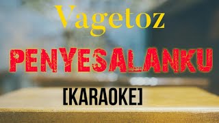 VAGETOS..PENYESALANKU ( KARAOKE)