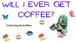 Will I Ever get Coffee? Collecting Nook Miles