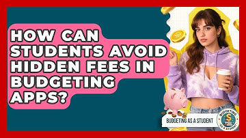 How Can Students Avoid Hidden Fees In Budgeting Apps? - Budgeting as a Student