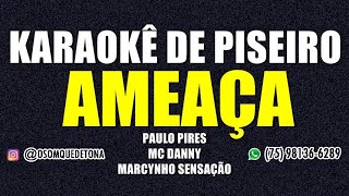 KARAOKÊ DE PISEIRO - AMEAÇA (PAULO PIRES, MC DANNY E MARCYNHO SENSAÇÃO)