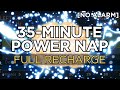 35-minute POWER NAP for a Full Recharge (3+ Hour Benefit) - The Best Binaural Beats (No Alarm)