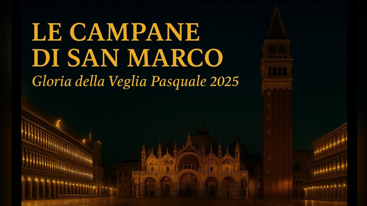 Le campane di San Marco / The bells of St. Mark - Gloria della Veglia Pasquale / Easter Vigil (2025)