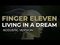 Finger Eleven - Living In A Dream (Acoustic) (Official Audio)