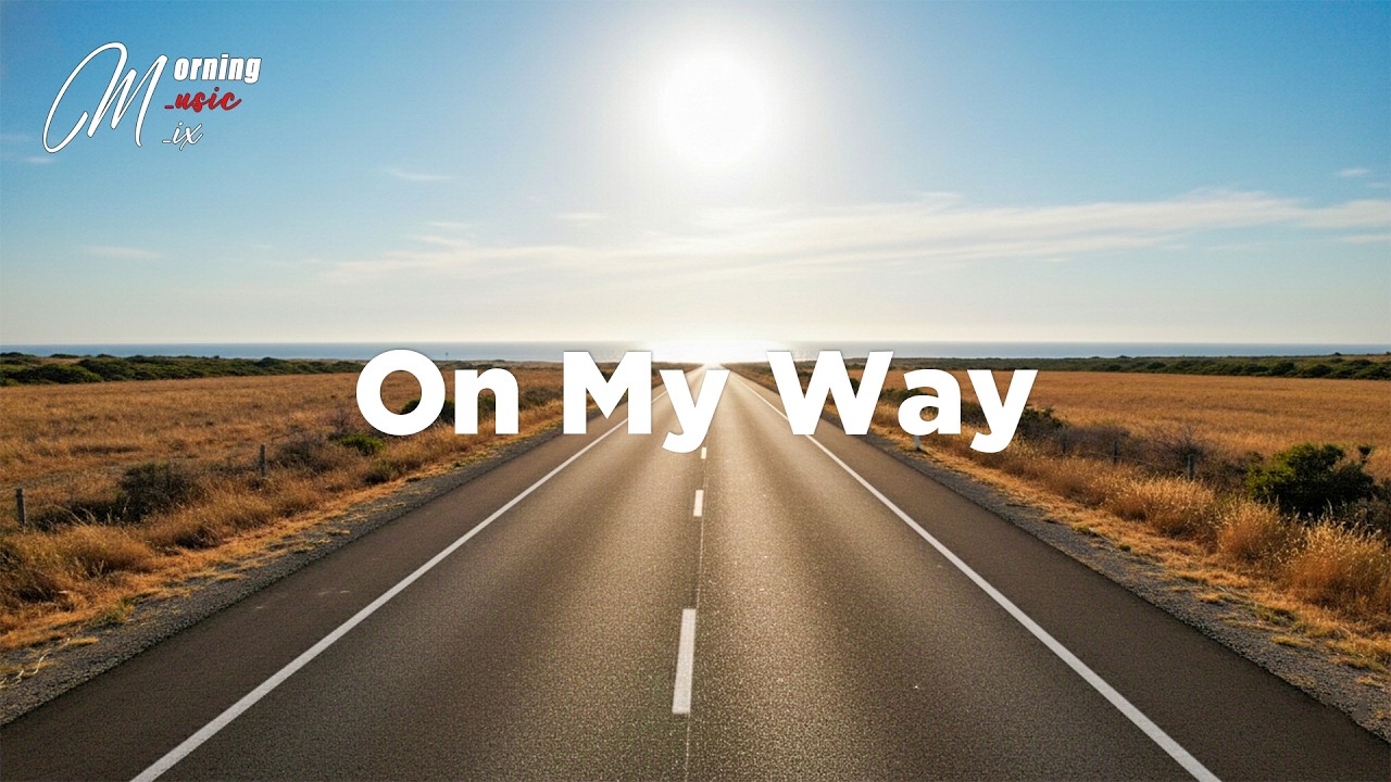 On My Way 🌅 Feel Good Chill Music for the Open Road