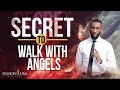 The Secret To Walk With Angels!