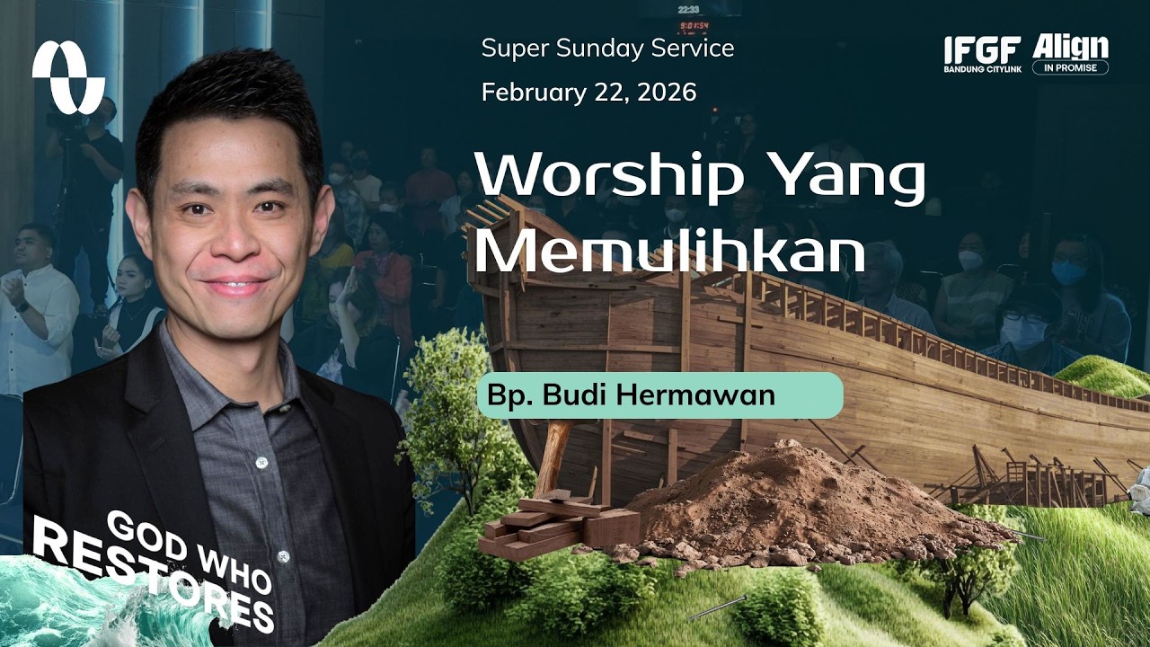 WORSHIP YANG MEMULIHKAN - Bp. Budi Hermawan | 22  Februari 2026