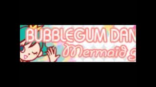 BUBBLEGUM DANCE 「Mermaid girl LONG」