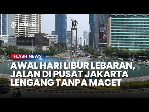 Hari Pertama Libur Lebaran, Jalanan Jakarta Lengang dari Bundaran HI Hingga Tol Dalam Kota