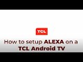 How to setup ALEXA on a TCL Android TV