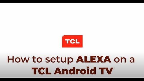 How to setup ALEXA on a TCL Android TV
