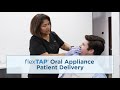 Flextap oral appliance delivery for snoring and obstructive sleep apnea