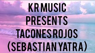 tacones rojos (Sebastiàn  yatra) |KR MUSIC LYRICS